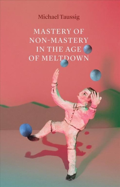 Mastery Of Non-Mastery In The Age Of Meltdown