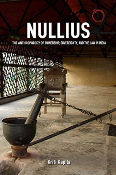 Nullius - The Anthropology Of Ownership, Sovereignty, And The Law In India