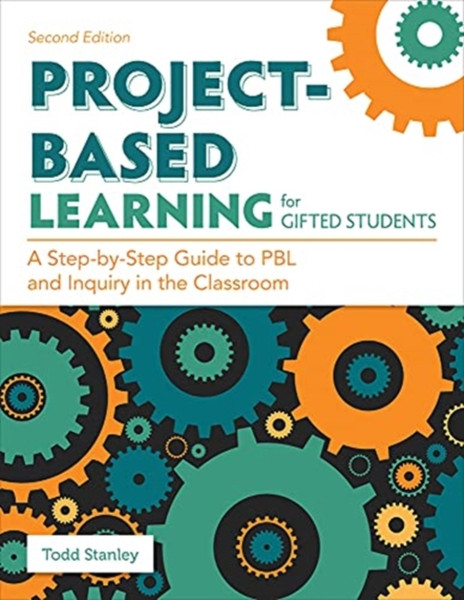 Project-Based Learning For Gifted Students: A Step-By-Step Guide To Pbl And Inquiry In The Classroom