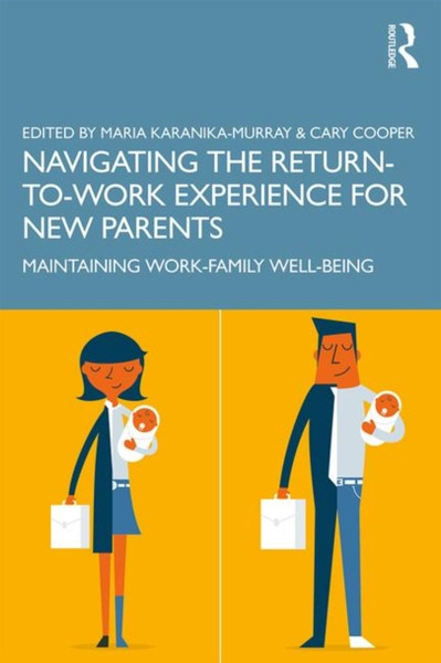 Navigating The Return-To-Work Experience For New Parents: Maintaining Work-Family Well-Being