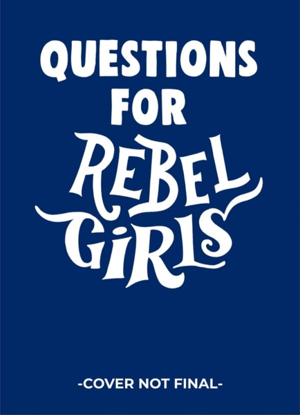 Questions For Rebel Girls