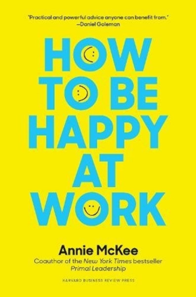 How To Be Happy At Work: The Power Of Purpose, Hope, And Friendship