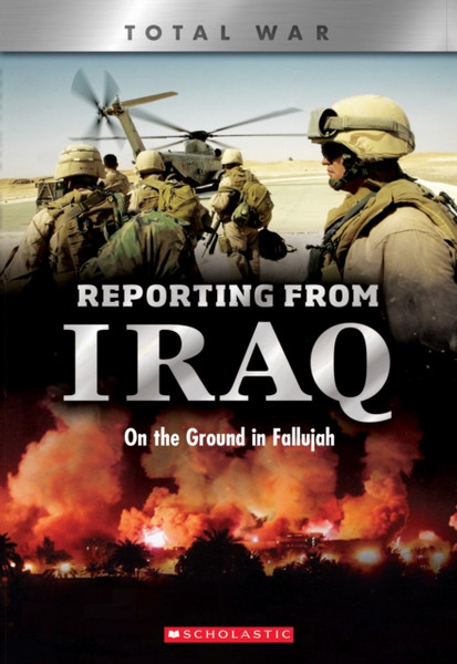 Reporting From Iraq (X Books: Total War): On The Ground In Fallujah