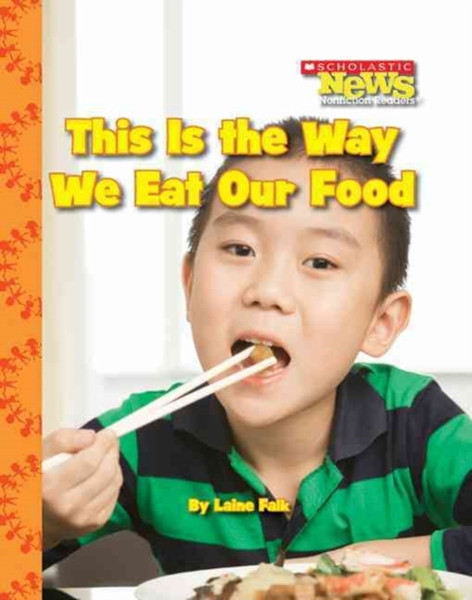 This Is The Way We Eat Our Food (Scholastic News Nonfiction Readers: Kids Like Me)