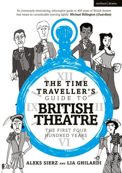 The Time Traveller'S Guide To British Theatre: The First Four Hundred Years