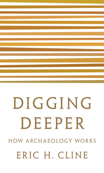 Digging Deeper: How Archaeology Works