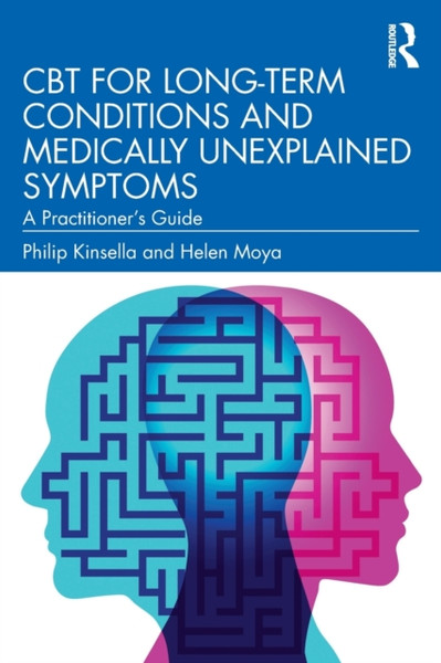 Cbt For Long-Term Conditions And Medically Unexplained Symptoms: A Practitioner'S Guide
