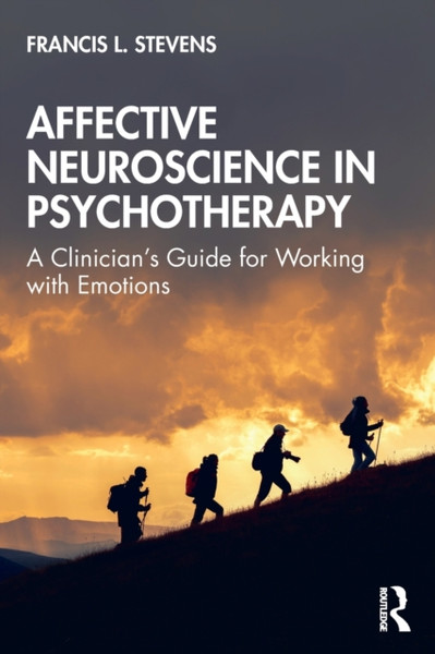 Affective Neuroscience In Psychotherapy: A Clinician'S Guide For Working With Emotions