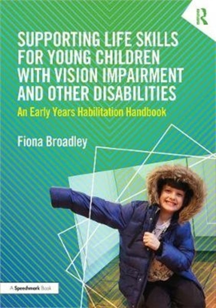 Supporting Life Skills For Young Children With Vision Impairment And Other Disabilities: An Early Years Habilitation Handbook