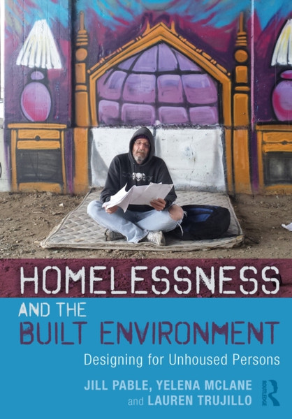 Homelessness And The Built Environment: Designing For Unhoused Persons