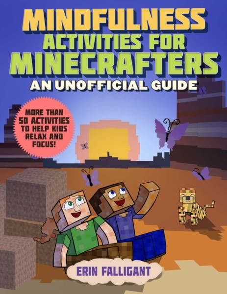 Mindfulness Activities For Minecrafters: 50 Activities To Help Kids Relax And Focus!