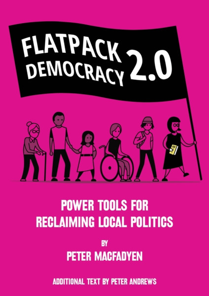 Flatpack Democracy 2.0: Power Tools For Reclaiming Local Politics