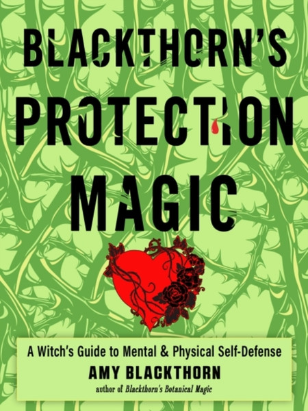 Blackthorn'S Protection Magic: A Witch'S Guide To Mental And Physical Self-Defense