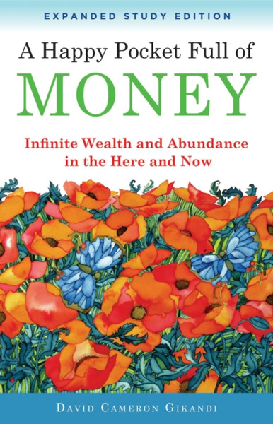 Happy Pocket Full Of Money - Expanded Study Edition: Infinite Wealth And Abundance In The Here And Now