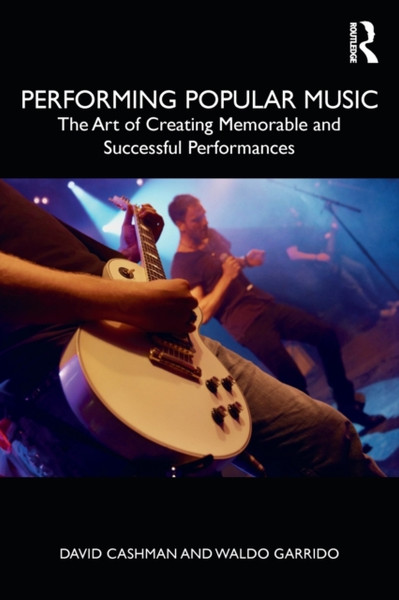 Performing Popular Music: The Art Of Creating Memorable And Successful Performances