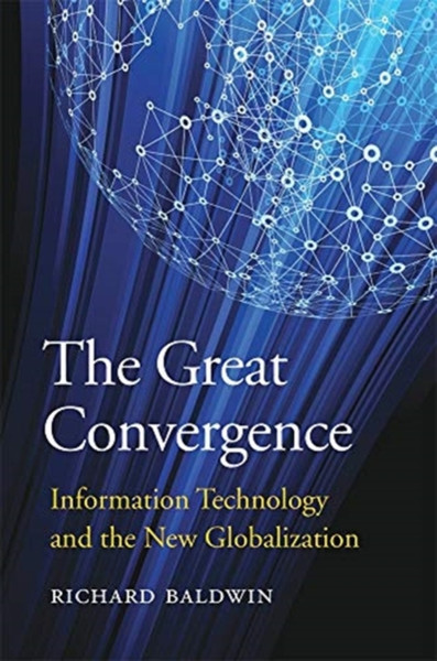 The Great Convergence: Information Technology And The New Globalization