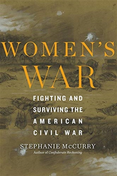 Women'S War: Fighting And Surviving The American Civil War