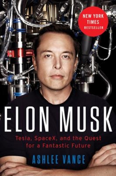 Elon Musk: Tesla, Spacex, And The Quest For A Fantastic Future - 9780062469670