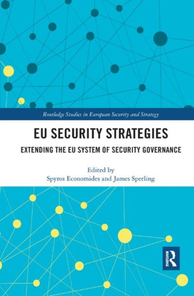 Eu Security Strategies: Extending The Eu System Of Security Governance