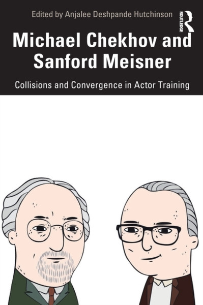 Michael Chekhov And Sanford Meisner: Collisions And Convergence In Actor Training
