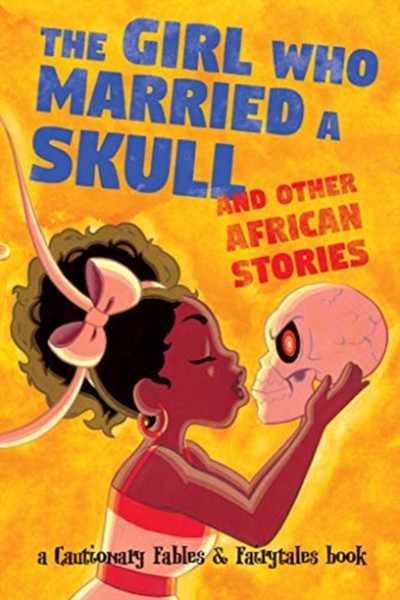 The Girl Who Married A Skull: And Other African Stories