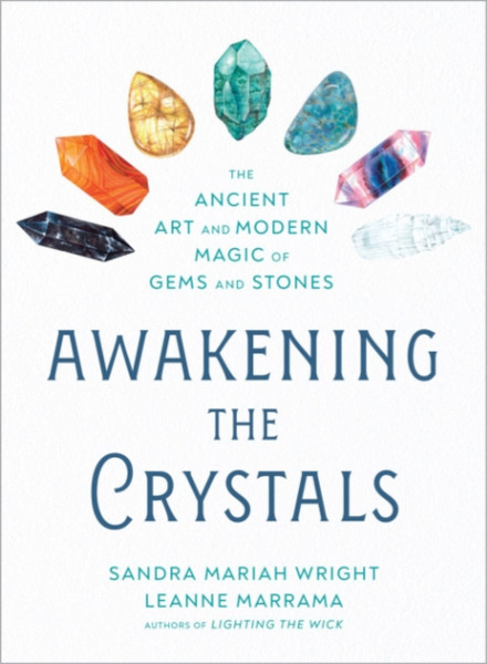 Awakening The Crystals: The Ancient Art And Modern Magic Of Gems And Stones