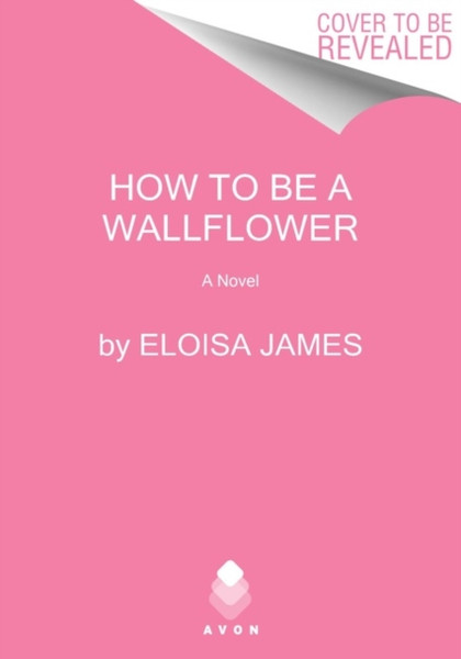 How To Be A Wallflower: A Would-Be Wallflowers Novel - 9780063139534