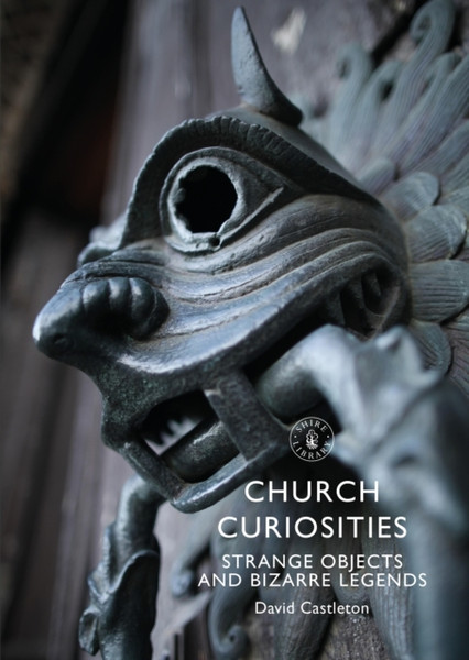 Church Curiosities: Strange Objects And Bizarre Legends