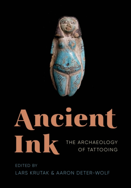 Ancient Ink: The Archaeology Of Tattooing - 9780295742823