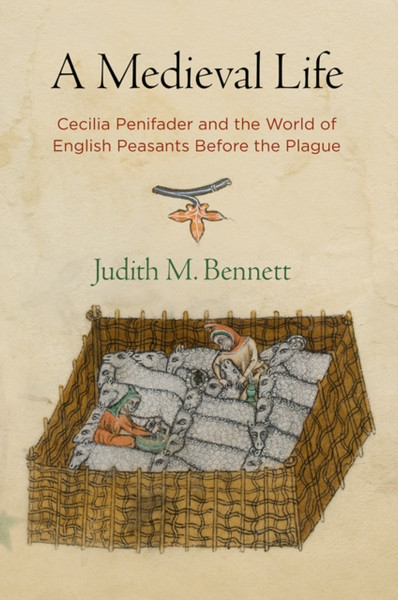 A Medieval Life: Cecilia Penifader And The World Of English Peasants Before The Plague