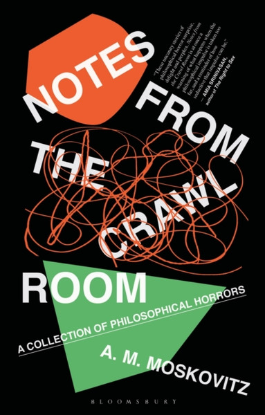 Notes From The Crawl Room: A Collection Of Philosophical Horrors