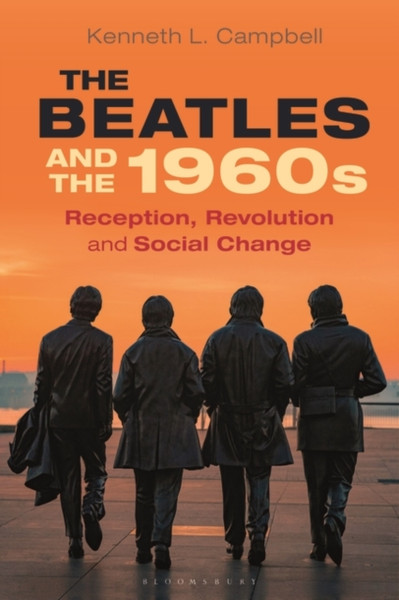 The Beatles And The 1960S: Reception, Revolution, And Social Change