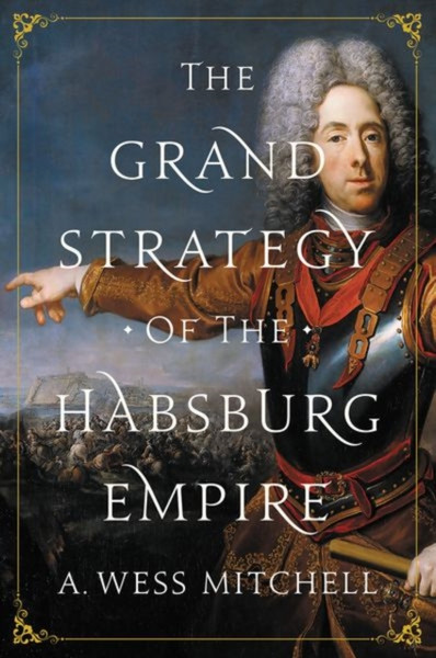 The Grand Strategy Of The Habsburg Empire