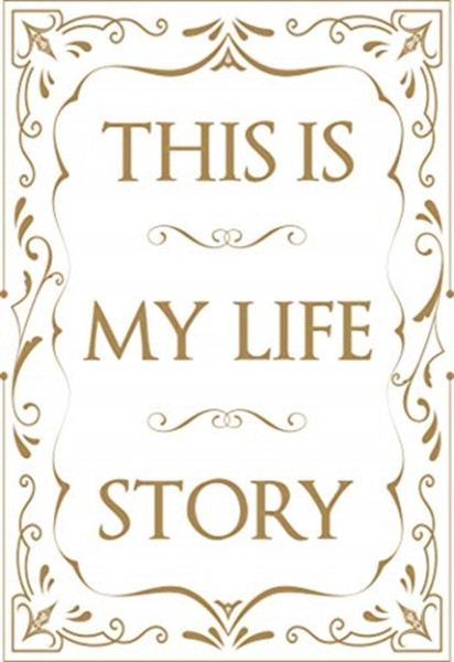 This Is My Life Story: The Easy Autobiography For Everyone