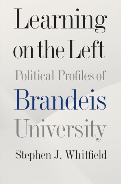 Learning On The Left - Political Profiles Of Brandeis University