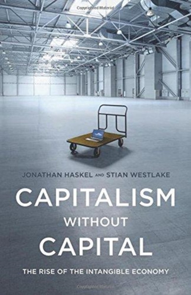 Capitalism Without Capital: The Rise Of The Intangible Economy - 9780691183299