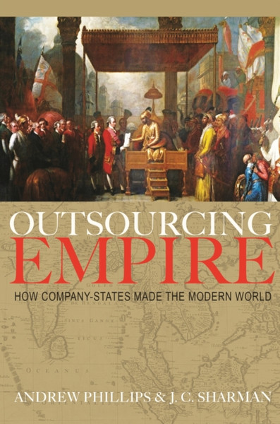 Outsourcing Empire: How Company-States Made The Modern World - 9780691206196
