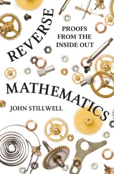 Reverse Mathematics: Proofs From The Inside Out