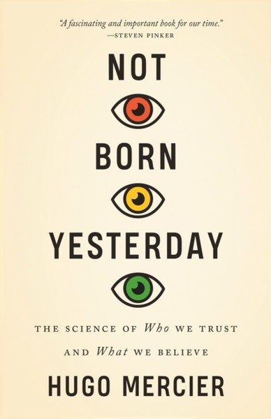 Not Born Yesterday: The Science Of Who We Trust And What We Believe - 9780691208923