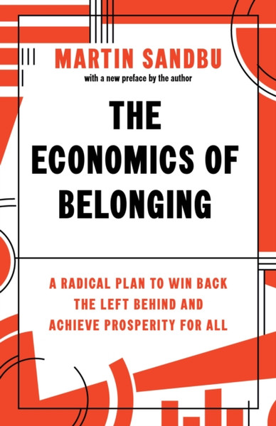 The Economics Of Belonging: A Radical Plan To Win Back The Left Behind And Achieve Prosperity For All - 9780691228907