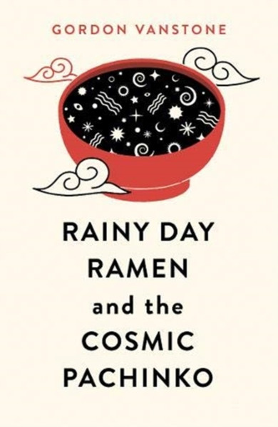 Rainy Day Ramen And The Cosmic Pachinko