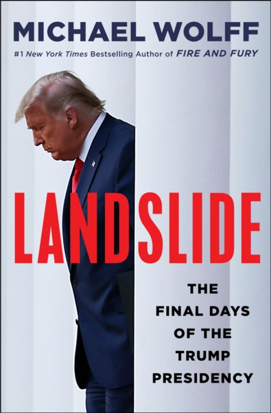 Landslide: The Final Days Of The Trump Presidency - 9781250830012