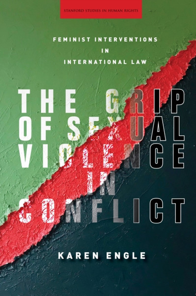 The Grip Of Sexual Violence In Conflict: Feminist Interventions In International Law