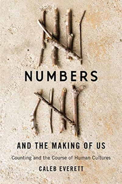 Numbers And The Making Of Us: Counting And The Course Of Human Cultures