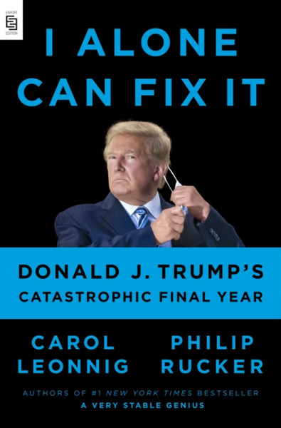 I Alone Can Fix It: Donald J. Trump'S Catastrophic Final Year - 9780593300626