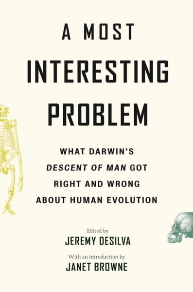 A Most Interesting Problem: What Darwin'S Descent Of Man Got Right And Wrong About Human Evolution