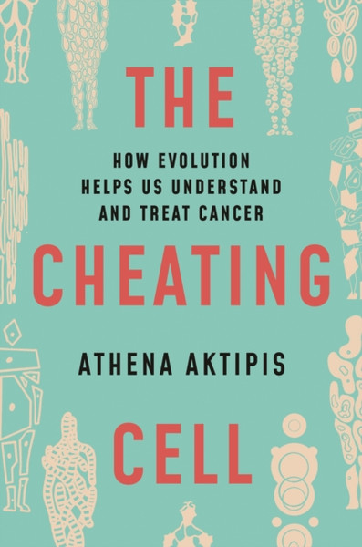 The Cheating Cell: How Evolution Helps Us Understand And Treat Cancer - 9780691163840