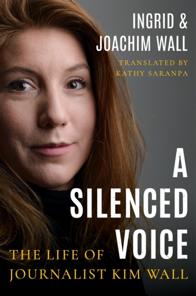 A Silenced Voice: The Life Of Journalist Kim Wall - 9781542018142