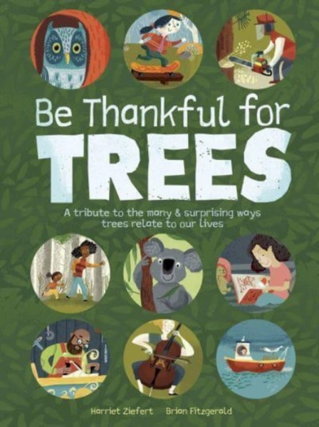 Be Thankful For Trees: A Tribute The Many & Surprising Ways Trees Relate To Our Lives