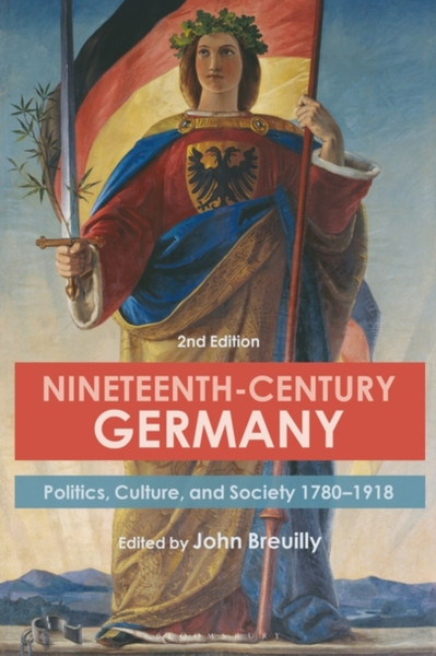 Nineteenth-Century Germany: Politics, Culture, And Society 1780-1918